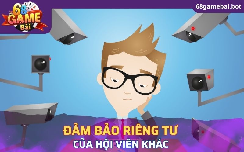 Đảm bảo riêng tư của hội viên khác