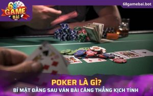 thông tin chúng tôi mang đến phía trên đã giúp bạn hiểu rõ poker là gì